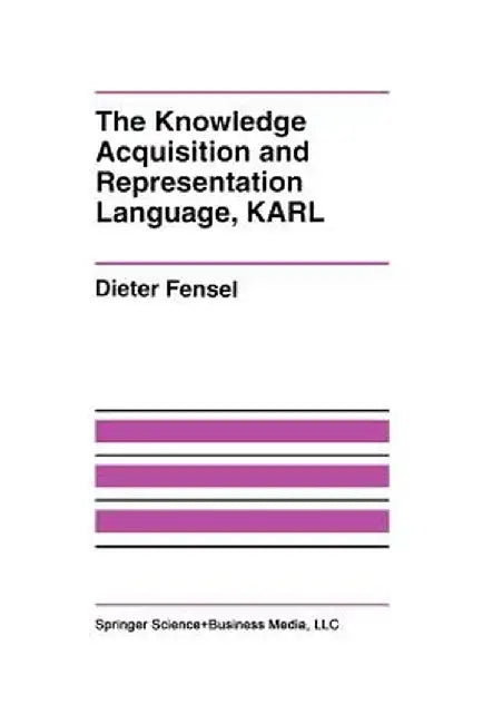 The Knowledge Acquisition and Representation Language, Karl by Dieter Fensel