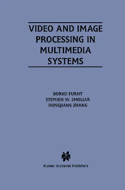 Video and Image Processing in Multimedia Systems by Borko Furht