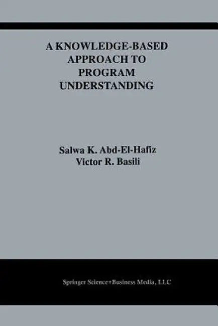 A Knowledge-Based Approach to Program Understanding by Salwa K. Abd-El-Hafiz