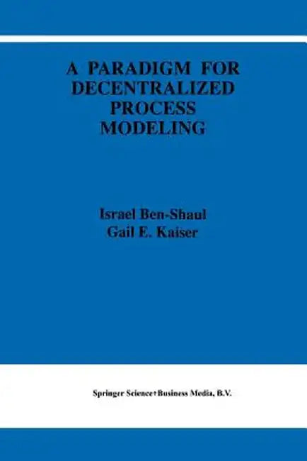 A Paradigm for Decentralized Process Modeling by I. Ben-Shaul