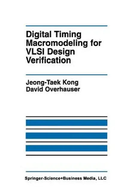 Digital Timing Macromodeling for VLSI Design Verification by Jeong-Taek Kong