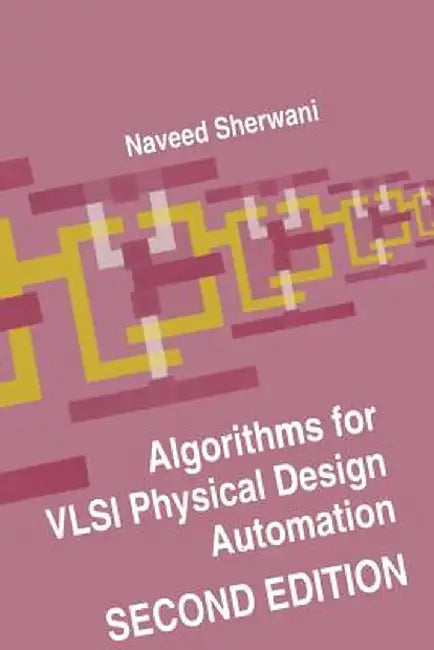 Algorithms for VLSI Physical Design Automation by Naveed A. Sherwani