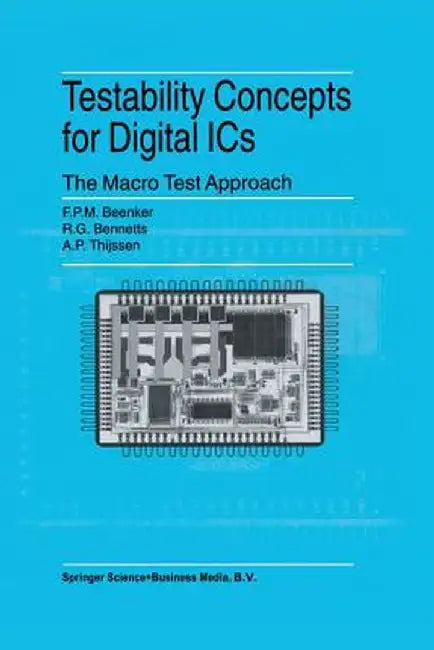 Testability Concepts for Digital ICS: The Macro Test Approach by F. P. M. Beenker