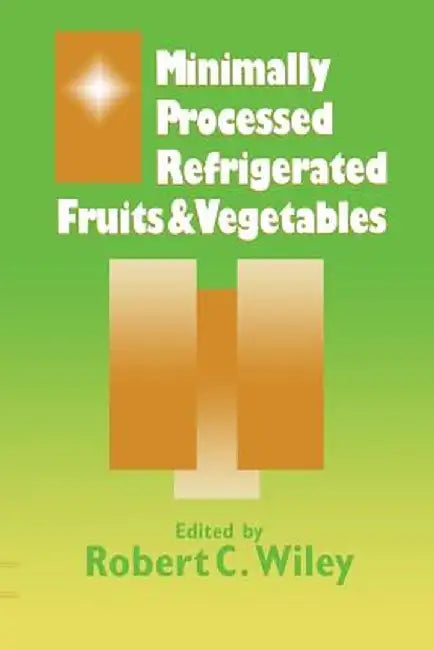 Minimally Processed Refrigerated Fruits & Vegetables by R. C. Wiley