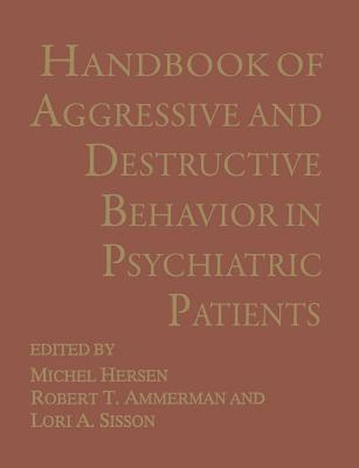 Handbook of Aggressive and Destructive Behavior in Psychiatric Patients by Robert T. Ammerman