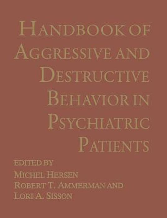 Handbook of Aggressive and Destructive Behavior in Psychiatric Patients by Robert T. Ammerman
