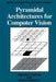 Pyramidal Architectures for Computer Vision by Virginio Cantoni