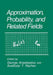 Approximation, Probability, and Related Fields by George A. Anastassiou