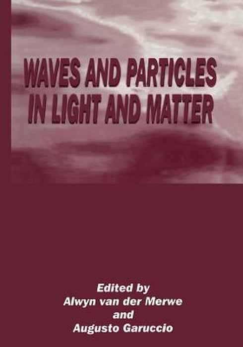 Waves and Particles in Light and Matter by Augusto Garuccio