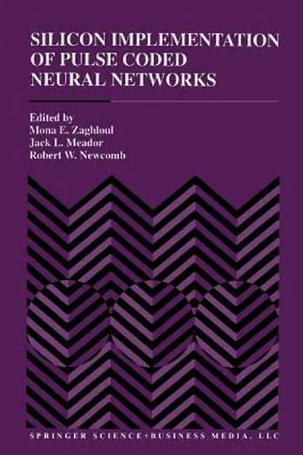 Silicon Implementation of Pulse Coded Neural Networks by Mona E. Zaghloul
