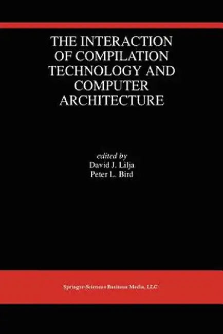 The Interaction of Compilation Technology and Computer Architecture by David J. Lilja