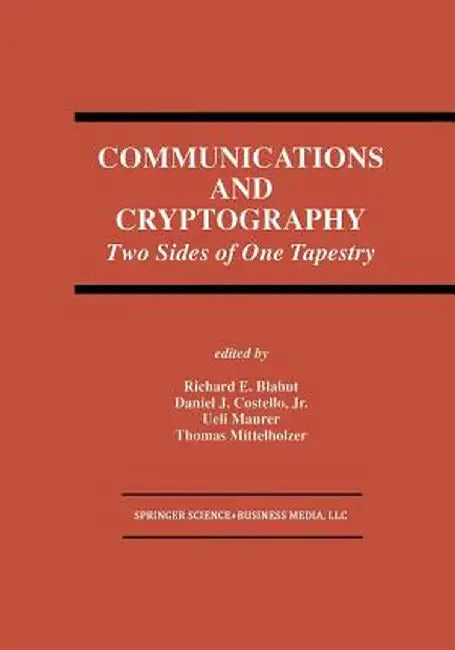 Communications and Cryptography: Two Sides of One Tapestry by Richard E. Blahut