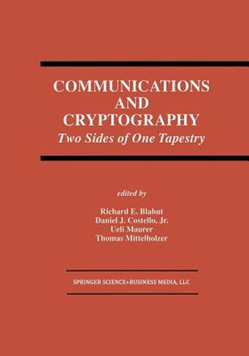 Communications and Cryptography: Two Sides of One Tapestry by Richard E. Blahut