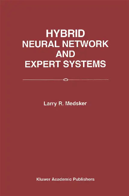 Hybrid Neural Network and Expert Systems by Larry R. Medsker