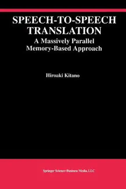 Speech-To-Speech Translation: A Massively Parallel Memory-Based Approach by Hiroaki Kitano