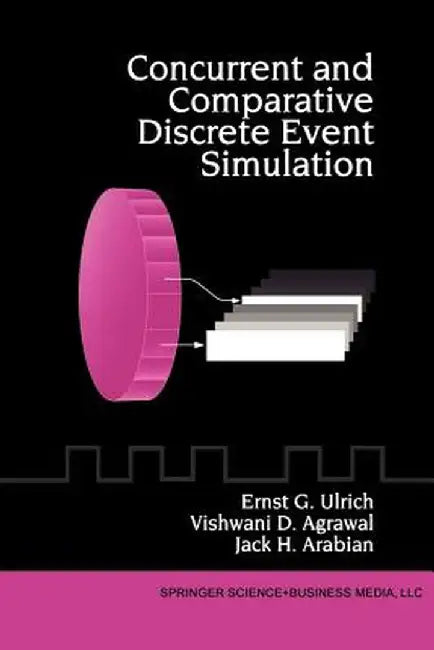 Concurrent and Comparative Discrete Event Simulation by Ernst G. Ulrich