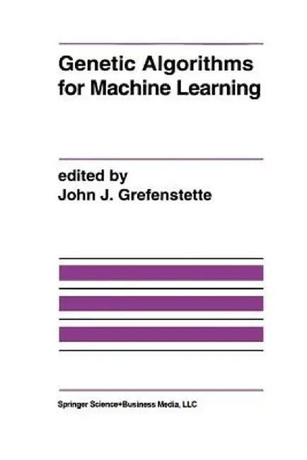 Genetic Algorithms for Machine Learning by John J. Grefenstette