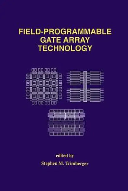 Field-Programmable Gate Array Technology by Stephen M. Trimberger