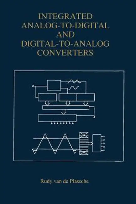 Integrated Analog-To-Digital and Digital-To-Analog Converters by Rudy J. Van de Plassche