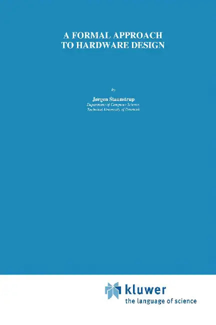 A Formal Approach to Hardware Design by Jørgen Staunstrup