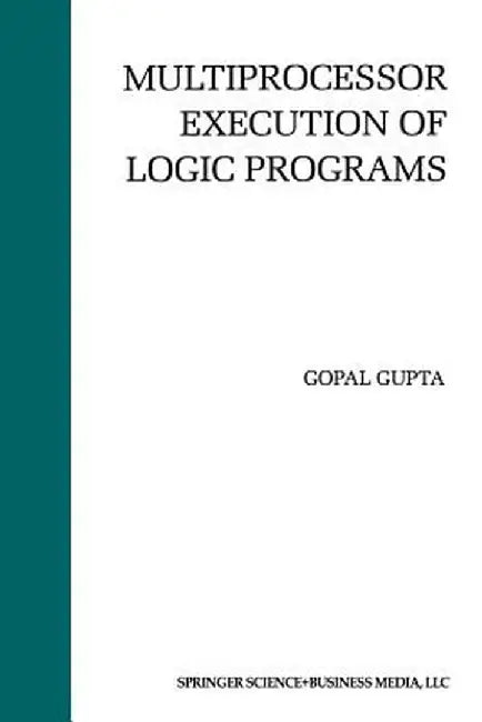 Multiprocessor Execution of Logic Programs by Gopal Gupta