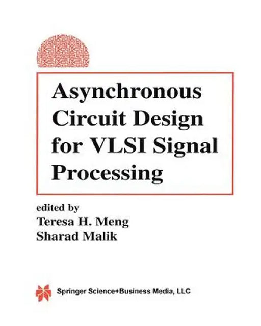 Asynchronous Circuit Design for VLSI Signal Processing by Teresa H. Meng