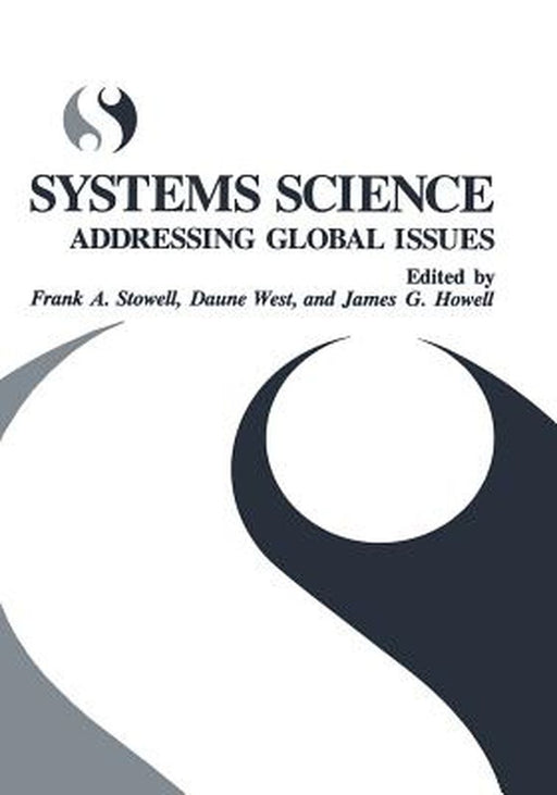 Systems Science: Addressing Global Issues by Frank A. Stowell