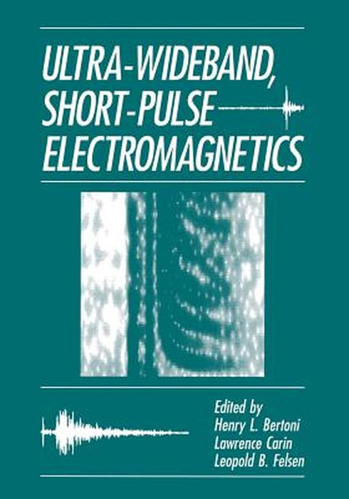 Ultra-Wideband, Short-Pulse Electromagnetics by H. L. Bertoni