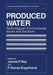Produced Water: Technological/Environmental Issues and Solutions by James P. Ray