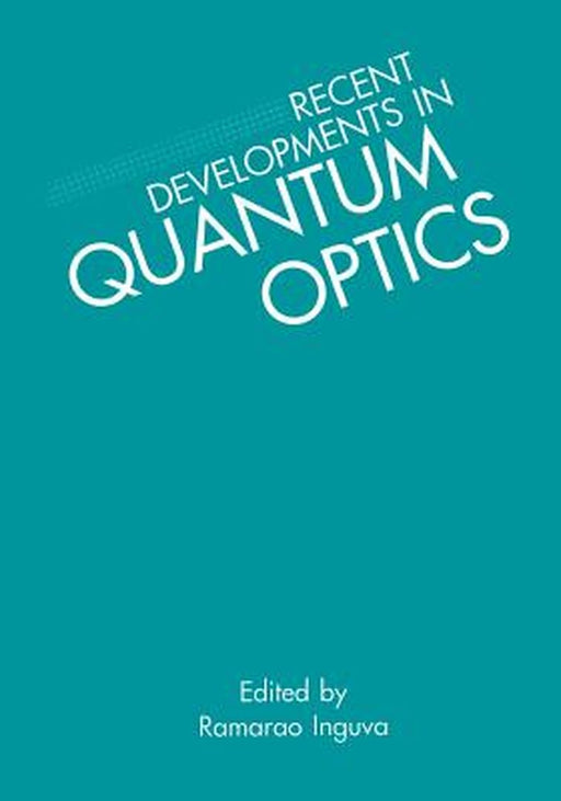 Recent Developments in Quantum Optics by R. Inguva