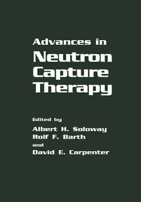 Advances in Neutron Capture Therapy by R. F. Barth