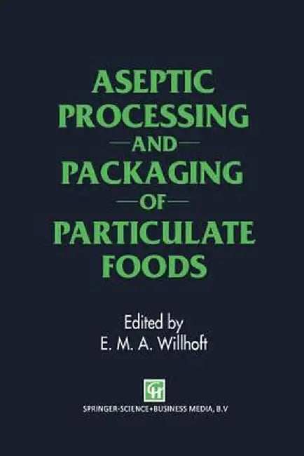 Aseptic Processing and Packaging of Particulate Foods by E. M. Willhoft