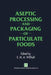 Aseptic Processing and Packaging of Particulate Foods by E. M. Willhoft