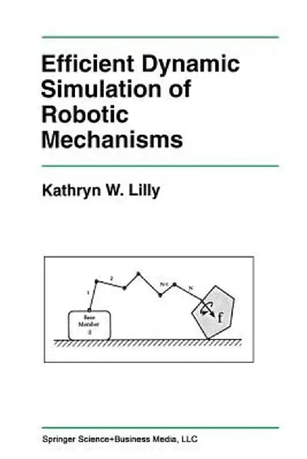 Efficient Dynamic Simulation of Robotic Mechanisms by Kathryn Lilly
