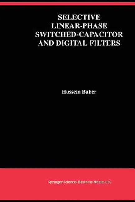 Selective Linear-Phase Switched-Capacitor and Digital Filters by Hussein Baher