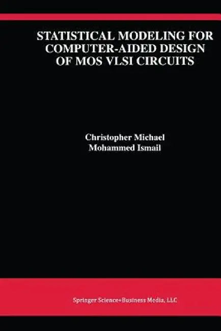 Statistical Modeling for Computer-Aided Design of Mos VLSI Circuits by Christopher Michael