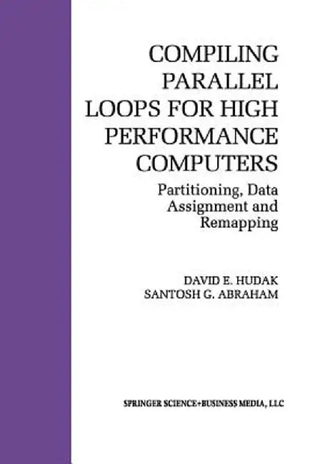 Compiling Parallel Loops for High Performance Computers: Partitioning, Data Assignment and Remapping by David E. Hudak
