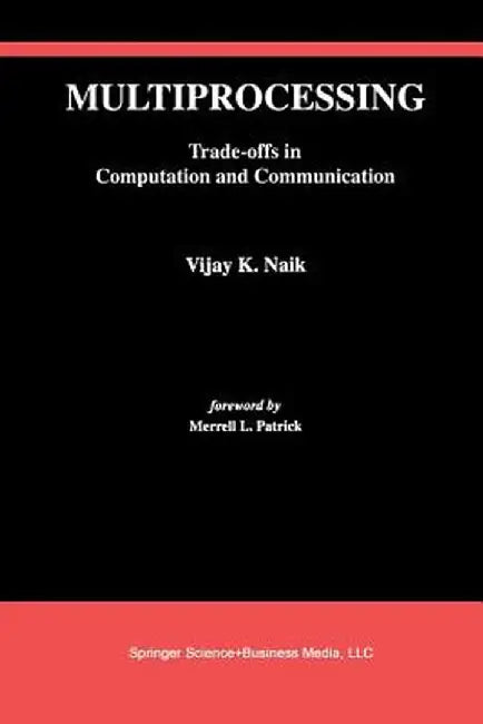 Multiprocessing: Trade-Offs in Computation and Communication by Vijay K. Naik