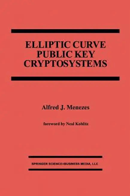 Elliptic Curve Public Key Cryptosystems by Alfred J. Menezes