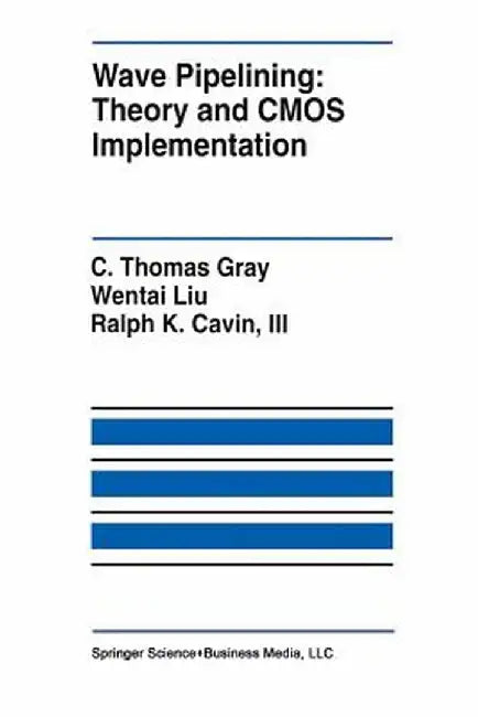 Wave Pipelining: Theory and CMOS Implementation by C. Thomas Gray