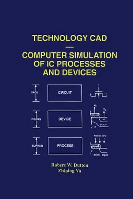 Technology CAD -- Computer Simulation of IC Processes and Devices by Robert W. Dutton