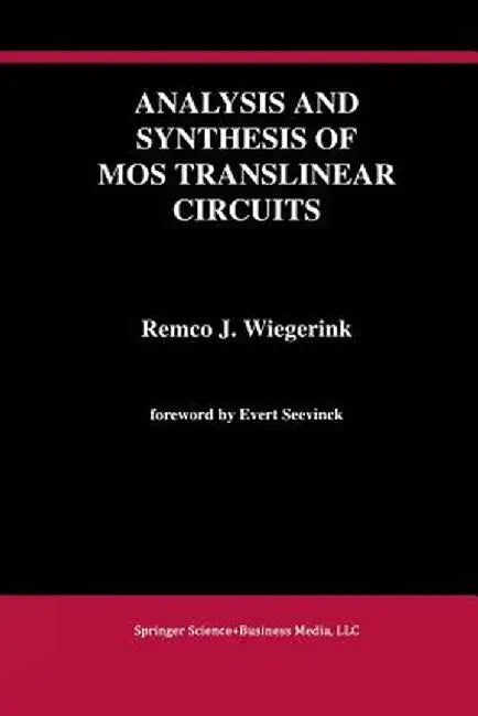 Analysis and Synthesis of Mos Translinear Circuits by Remco J. Wiegerink