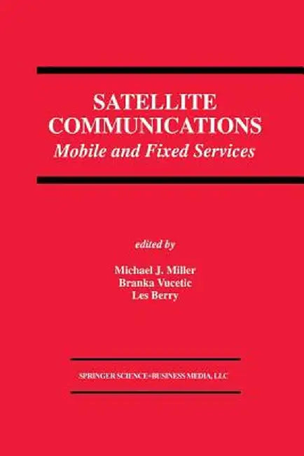 Satellite Communications: Mobile and Fixed Services by Michael J. Miller