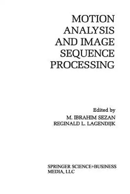 Motion Analysis and Image Sequence Processing by M. Ibrahim Sezan