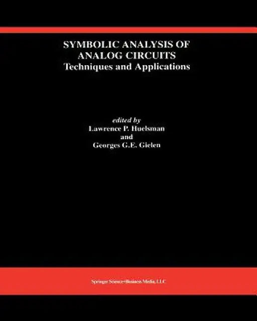 Symbolic Analysis of Analog Circuits: Techniques and Applications: A Special Issue of Analog Integrated Circuits and Signal Processing by Lawrence P. Huelsman