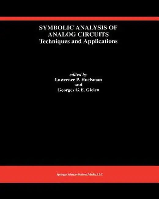 Symbolic Analysis of Analog Circuits: Techniques and Applications: A Special Issue of Analog Integrated Circuits and Signal Processing by Lawrence P. Huelsman