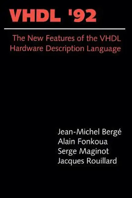 Vhdl'92: The New Features of the VHDL Hardware Description Language by Jean-Michel Bergé
