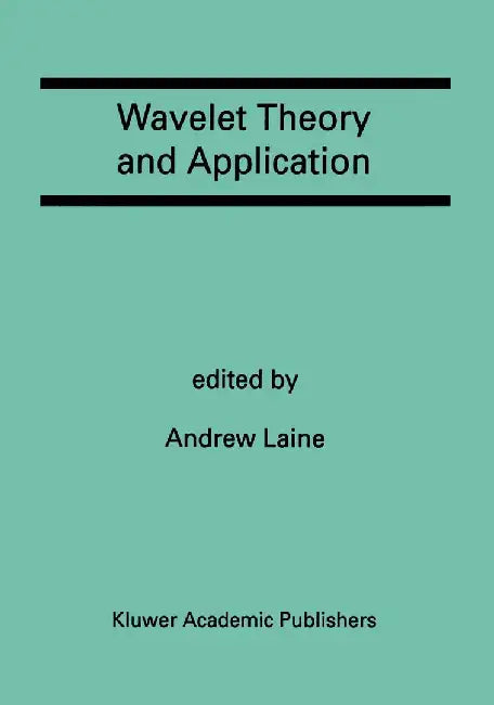Wavelet Theory and Application: A Special Issue of the Journal of Mathematical Imaging and Vision by Andrew Laine