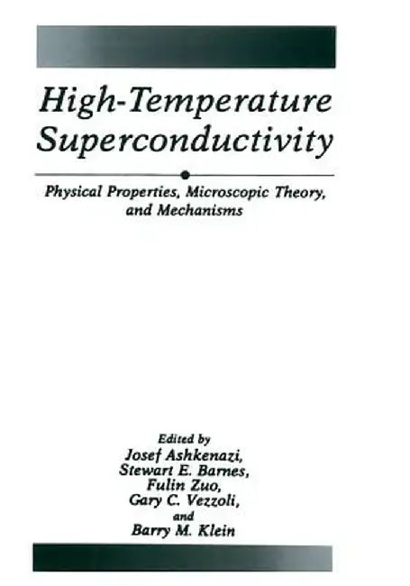 High-Temperature Superconductivity: Physical Properties, Microscopic Theory, and Mechanisms by J. Ashkenazi