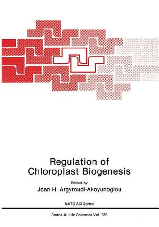 Regulation of Choloroplast Biogenesis by Joan H. Argyroudi-Akoyunoglou